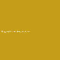 Unglaubliches Beton-Auto